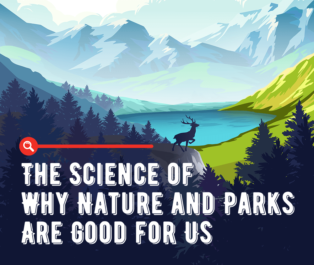The Science of Why Nature and Parks Are Good for Us